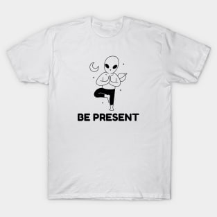 Be Present T-Shirt